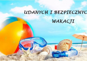 Udanych i bezpiecznych wakacji