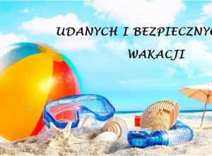 Udanych i bezpiecznych wakacji